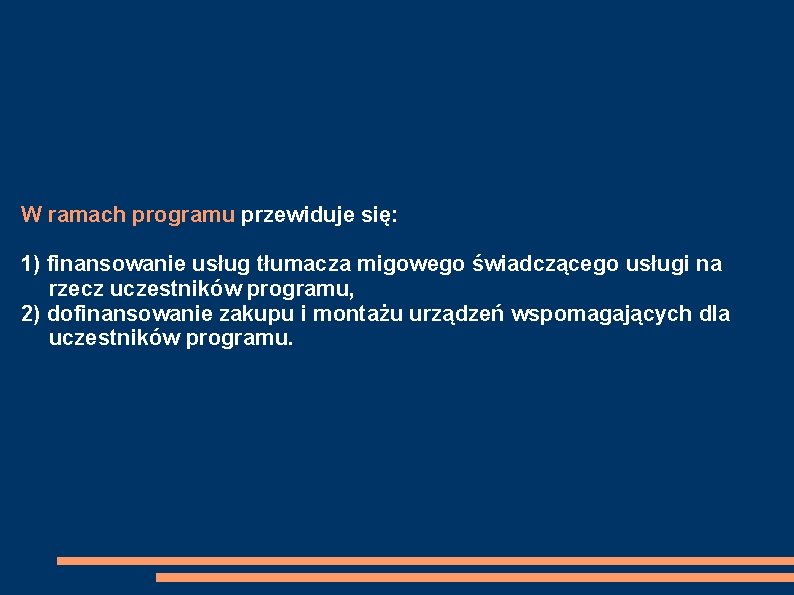 W ramach programu przewiduje się: 1) finansowanie usług tłumacza migowego świadczącego usługi na rzecz