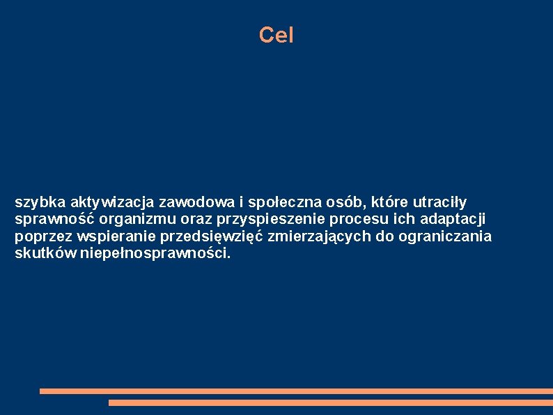 Cel szybka aktywizacja zawodowa i społeczna osób, które utraciły sprawność organizmu oraz przyspieszenie procesu