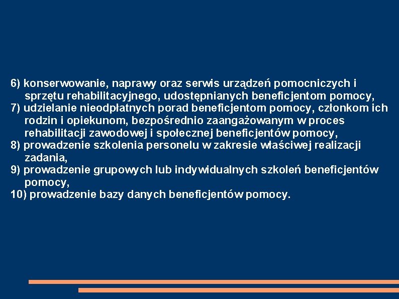 6) konserwowanie, naprawy oraz serwis urządzeń pomocniczych i sprzętu rehabilitacyjnego, udostępnianych beneficjentom pomocy, 7)