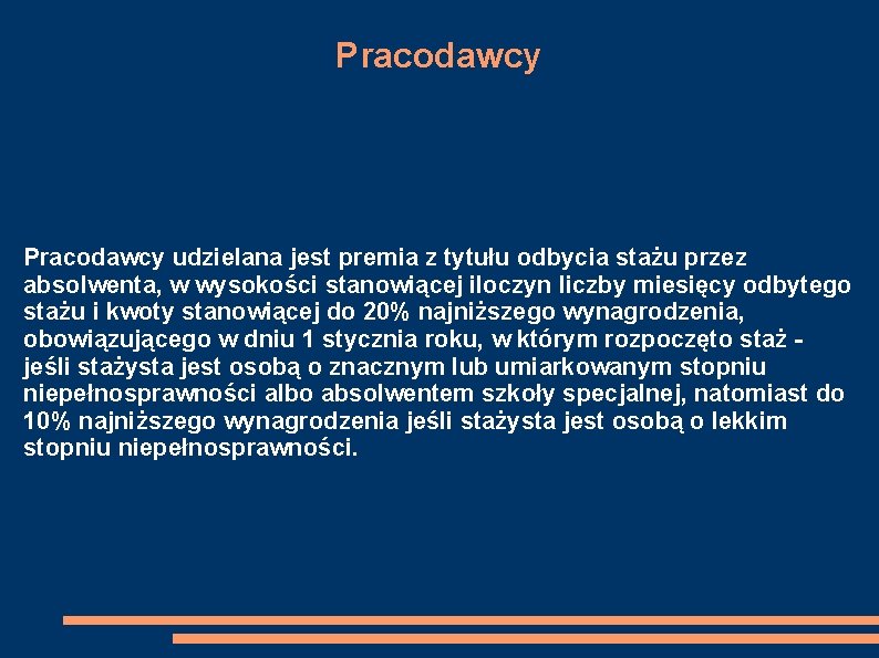 Pracodawcy udzielana jest premia z tytułu odbycia stażu przez absolwenta, w wysokości stanowiącej iloczyn