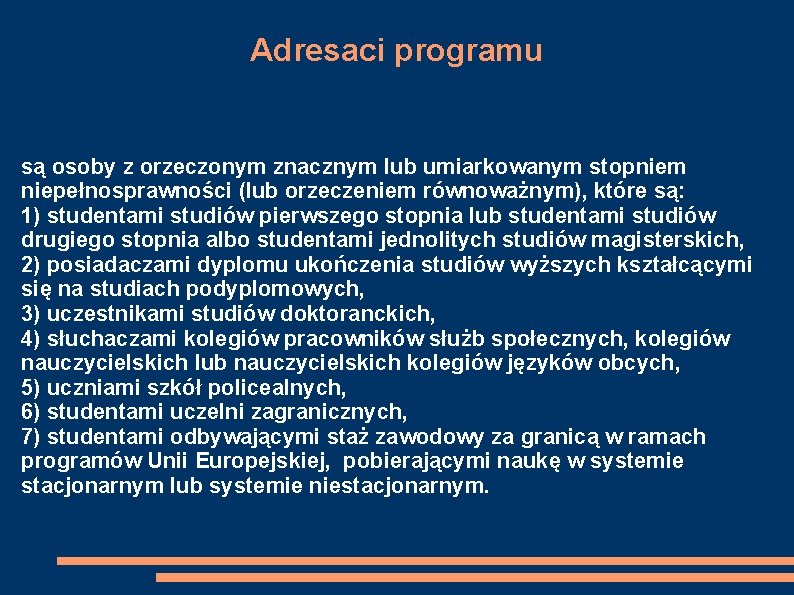 Adresaci programu są osoby z orzeczonym znacznym lub umiarkowanym stopniem niepełnosprawności (lub orzeczeniem równoważnym),