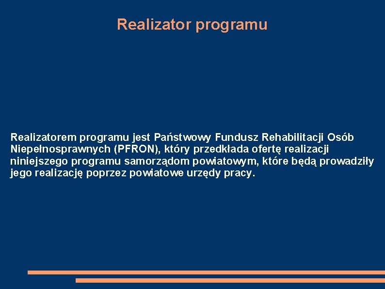 Realizator programu Realizatorem programu jest Państwowy Fundusz Rehabilitacji Osób Niepełnosprawnych (PFRON), który przedkłada ofertę