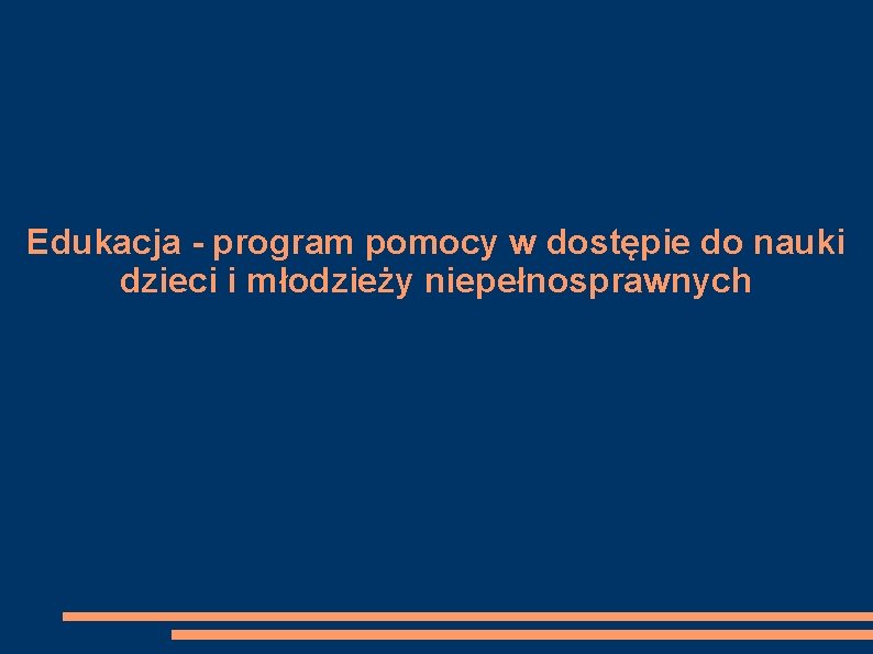 Edukacja - program pomocy w dostępie do nauki dzieci i młodzieży niepełnosprawnych 