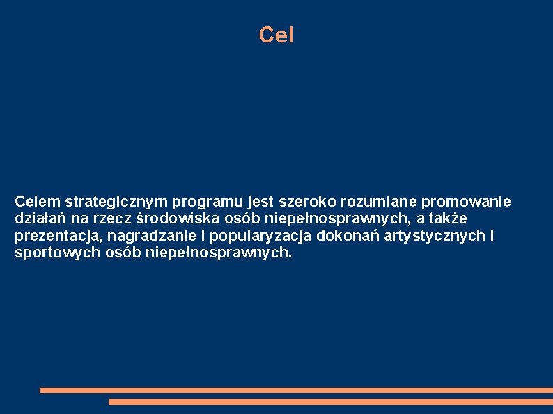 Cel Celem strategicznym programu jest szeroko rozumiane promowanie działań na rzecz środowiska osób niepełnosprawnych,