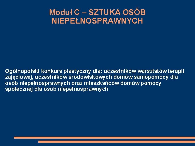 Moduł C – SZTUKA OSÓB NIEPEŁNOSPRAWNYCH Ogólnopolski konkurs plastyczny dla: uczestników warsztatów terapii zajęciowej,