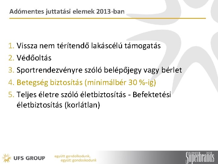 Adómentes juttatási elemek 2013 -ban 1. Vissza nem térítendő lakáscélú támogatás 2. Védőoltás 3.