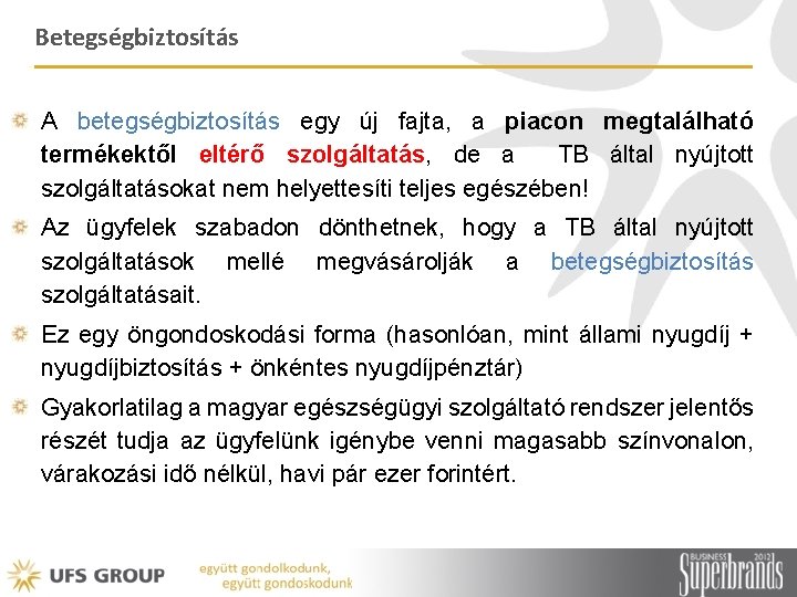 Betegségbiztosítás A betegségbiztosítás egy új fajta, a piacon megtalálható termékektől eltérő szolgáltatás, de a