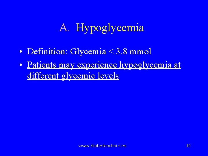 A. Hypoglycemia • Definition: Glycemia < 3. 8 mmol • Patients may experience hypoglycemia