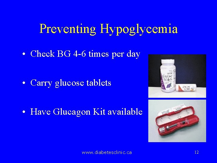 Preventing Hypoglycemia • Check BG 4 -6 times per day • Carry glucose tablets