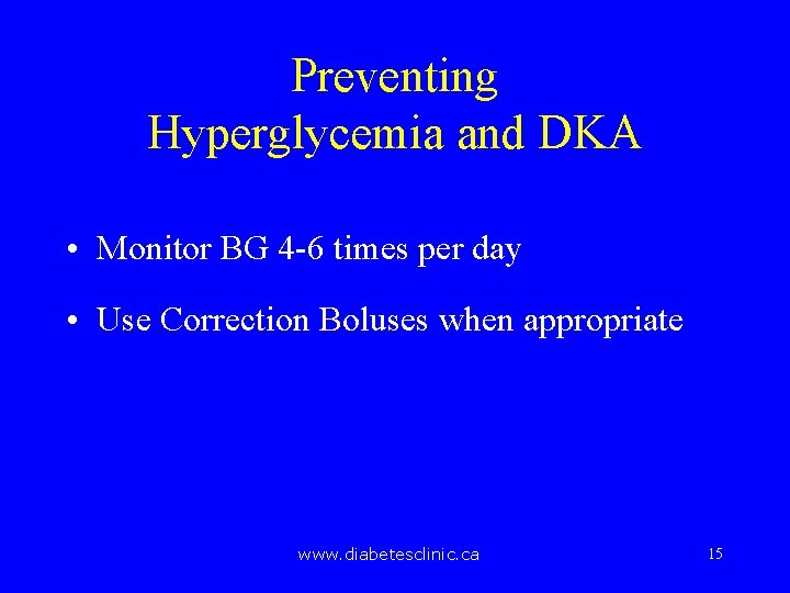 Preventing Hyperglycemia and DKA • Monitor BG 4 -6 times per day • Use