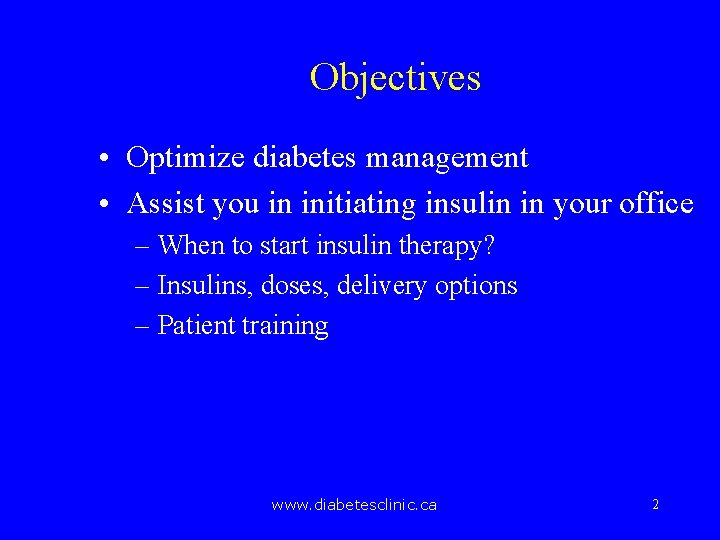 Objectives • Optimize diabetes management • Assist you in initiating insulin in your office