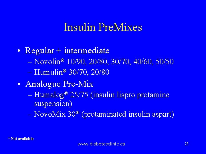 Insulin Pre. Mixes • Regular + intermediate – Novolin® 10/90, 20/80, 30/70, 40/60, 50/50