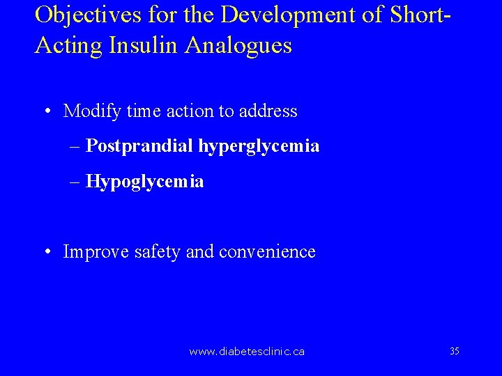 Objectives for the Development of Short. Acting Insulin Analogues • Modify time action to