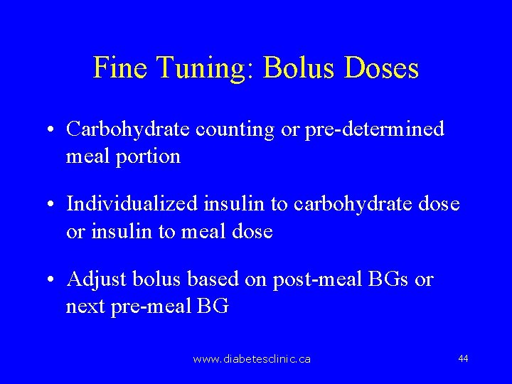 Fine Tuning: Bolus Doses • Carbohydrate counting or pre-determined meal portion • Individualized insulin