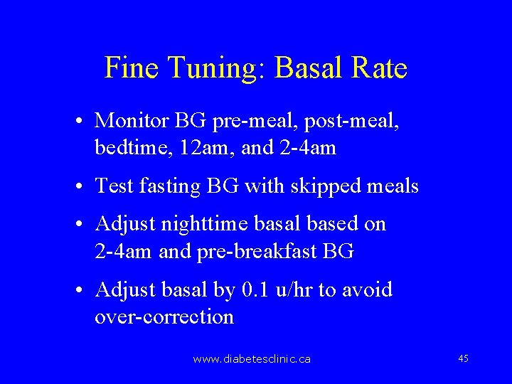 Fine Tuning: Basal Rate • Monitor BG pre-meal, post-meal, bedtime, 12 am, and 2