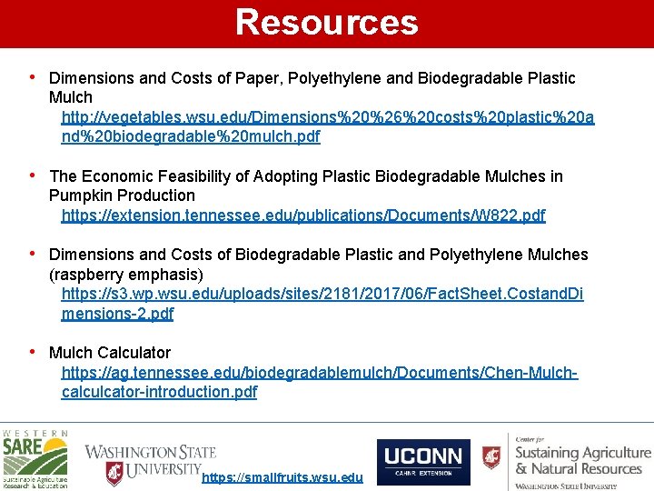 Resources • Dimensions and Costs of Paper, Polyethylene and Biodegradable Plastic Mulch http: //vegetables.