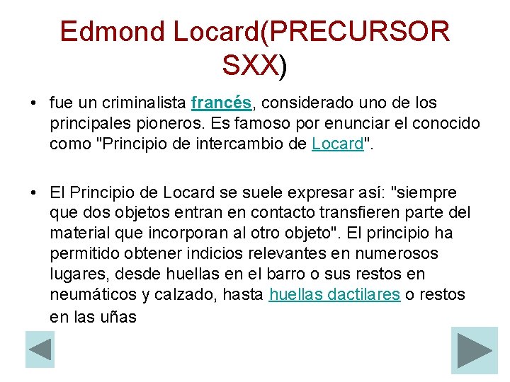 Edmond Locard(PRECURSOR SXX) • fue un criminalista francés, considerado uno de los principales pioneros.