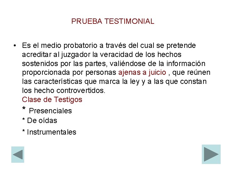 PRUEBA TESTIMONIAL • Es el medio probatorio a través del cual se pretende acreditar