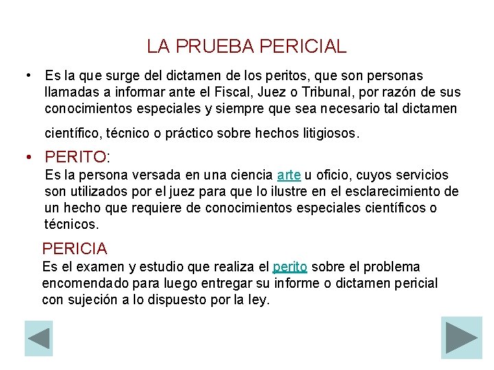 LA PRUEBA PERICIAL • Es la que surge del dictamen de los peritos, que