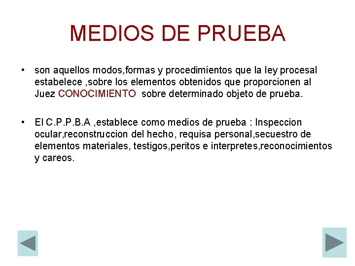 MEDIOS DE PRUEBA • son aquellos modos, formas y procedimientos que la ley procesal