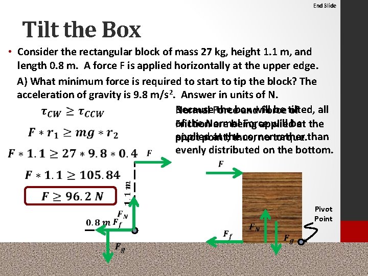 End Slide Tilt the Box • Consider the rectangular block of mass 27 kg,