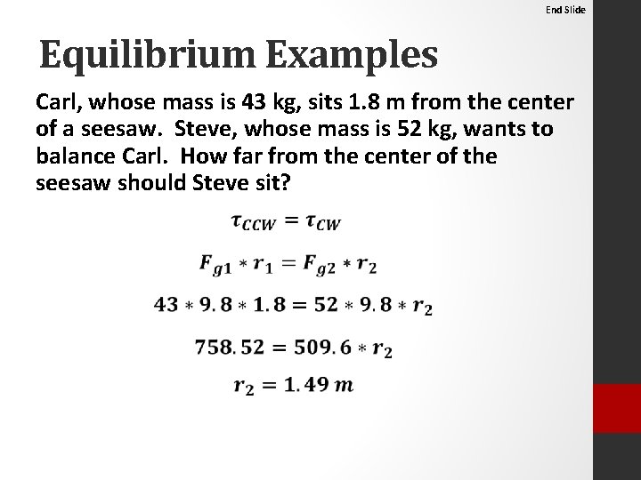 End Slide Equilibrium Examples Carl, whose mass is 43 kg, sits 1. 8 m