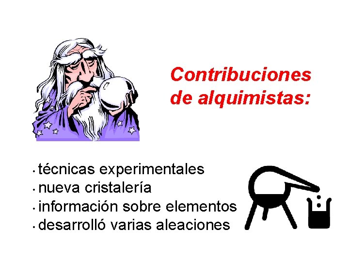 Contribuciones de alquimistas: técnicas experimentales • nueva cristalería • información sobre elementos • desarrolló