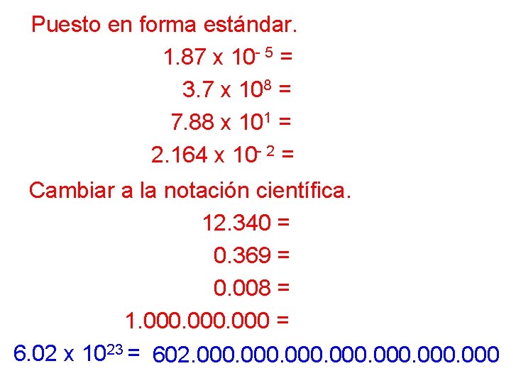 Puesto en forma estándar. 1. 87 x 10 - 5 = 0. 0000187 3.