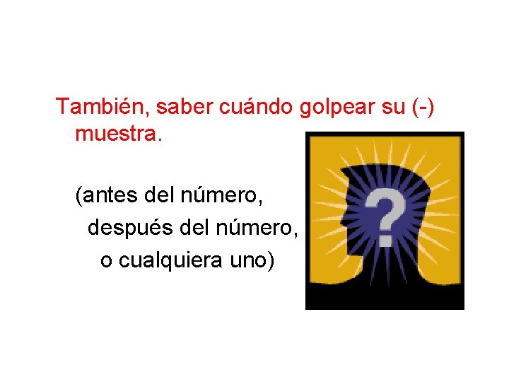 También, saber cuándo golpear su (-) muestra. (antes del número, después del número, o