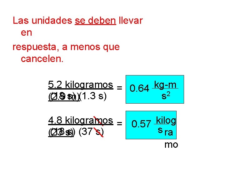 Las unidades se deben llevar en respuesta, a menos que cancelen. 5. 2 kilogramos