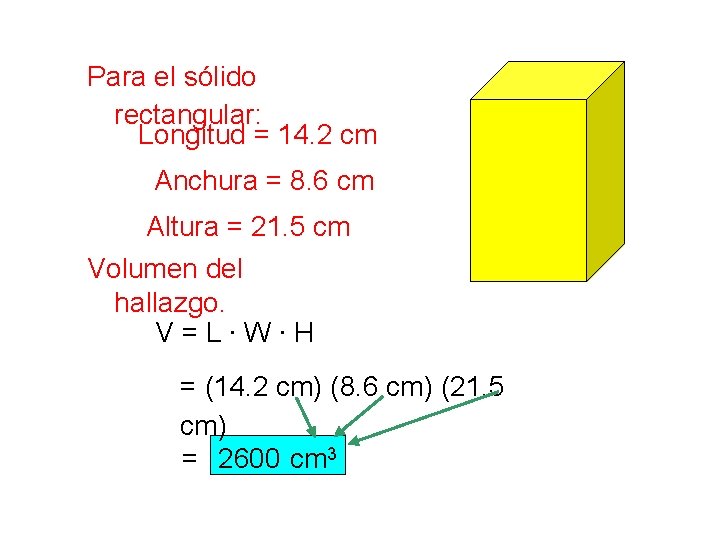 Para el sólido rectangular: Longitud = 14. 2 cm Anchura = 8. 6 cm
