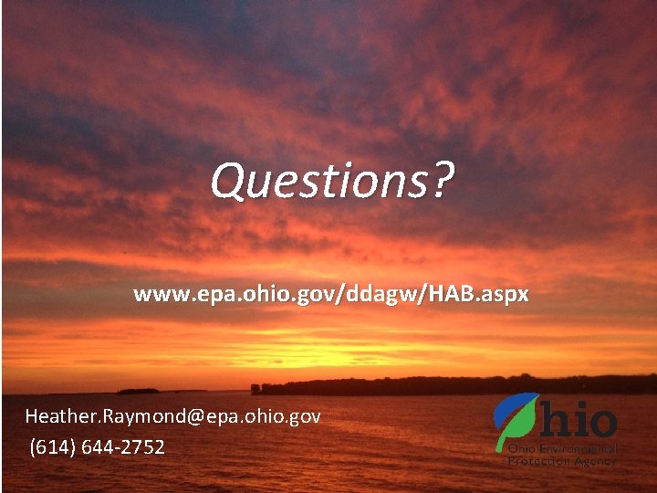 Questions? www. epa. ohio. gov/ddagw/HAB. aspx Heather. Raymond@epa. ohio. gov (614) 644 -2752 