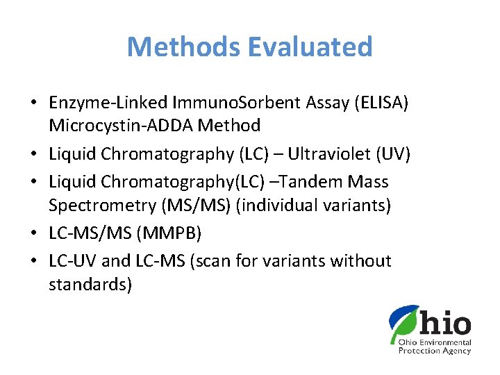 Methods Evaluated • Enzyme-Linked Immuno. Sorbent Assay (ELISA) Microcystin-ADDA Method • Liquid Chromatography (LC)