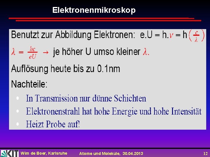 Elektronenmikroskop Wim de Boer, Karlsruhe Atome und Moleküle, 30. 04. 2013 12 