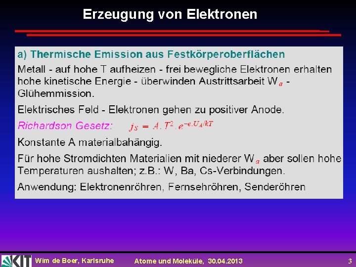 Erzeugung von Elektronen Wim de Boer, Karlsruhe Atome und Moleküle, 30. 04. 2013 3
