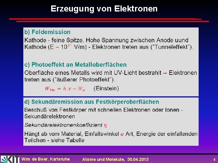 Erzeugung von Elektronen Wim de Boer, Karlsruhe Atome und Moleküle, 30. 04. 2013 4