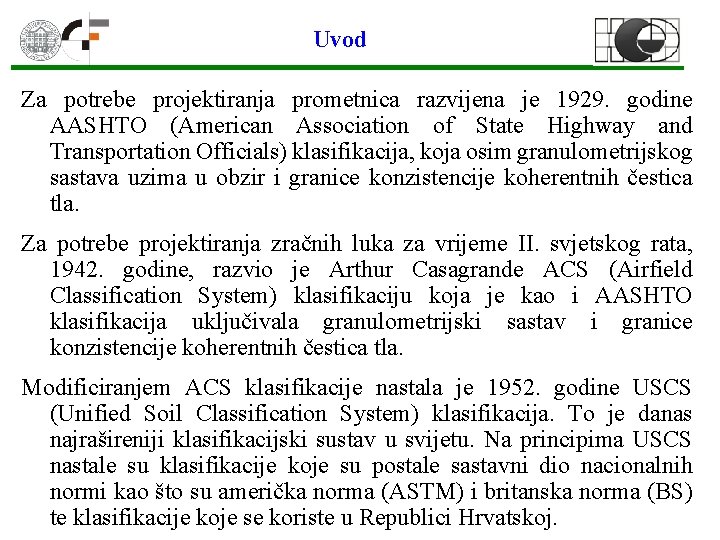 Uvod Za potrebe projektiranja prometnica razvijena je 1929. godine AASHTO (American Association of State