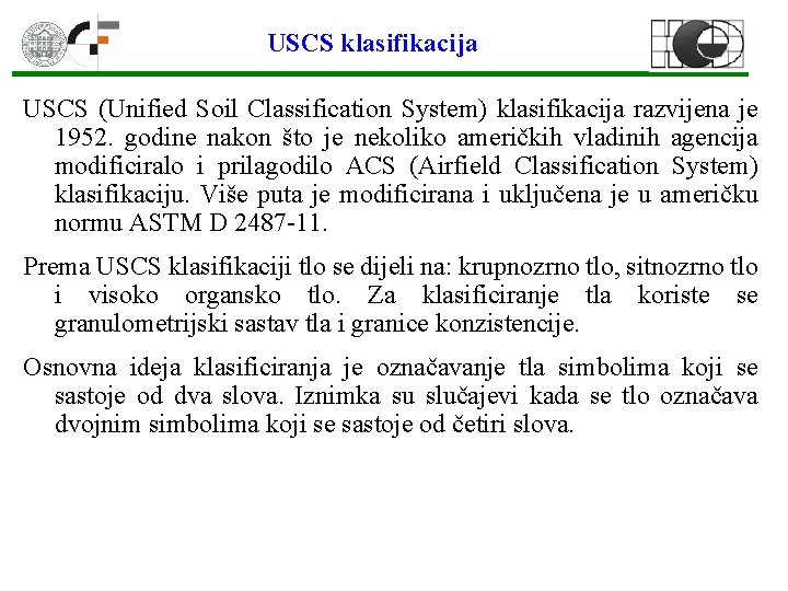 USCS klasifikacija USCS (Unified Soil Classification System) klasifikacija razvijena je 1952. godine nakon što