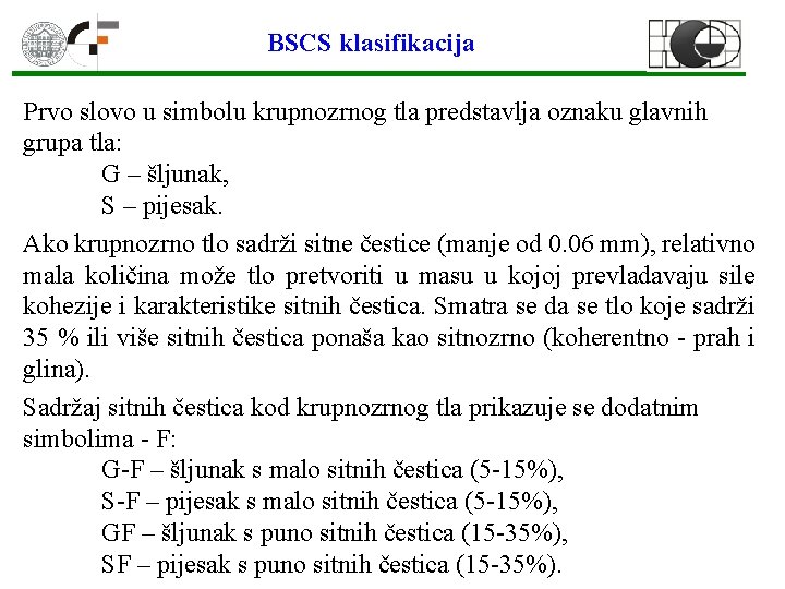 BSCS klasifikacija Prvo slovo u simbolu krupnozrnog tla predstavlja oznaku glavnih grupa tla: G