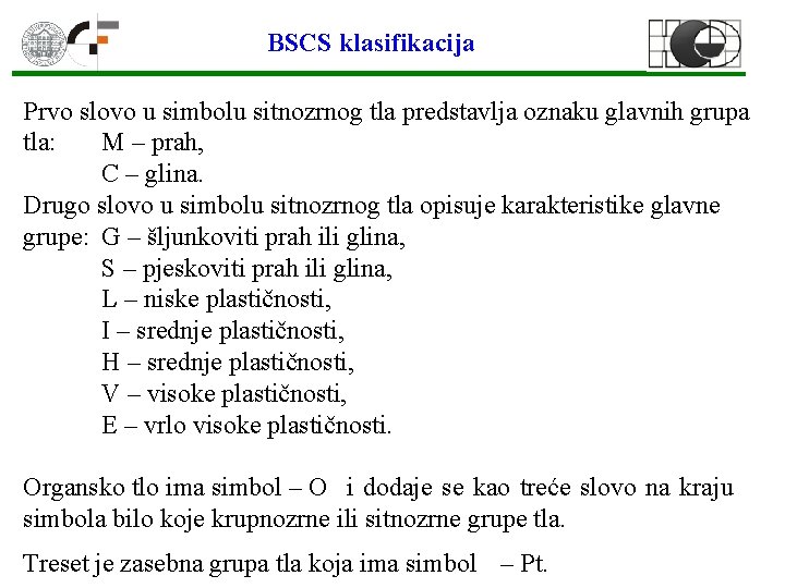 BSCS klasifikacija Prvo slovo u simbolu sitnozrnog tla predstavlja oznaku glavnih grupa tla: M