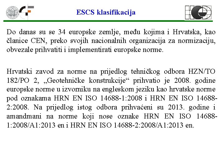 ESCS klasifikacija Do danas su se 34 europske zemlje, među kojima i Hrvatska, kao