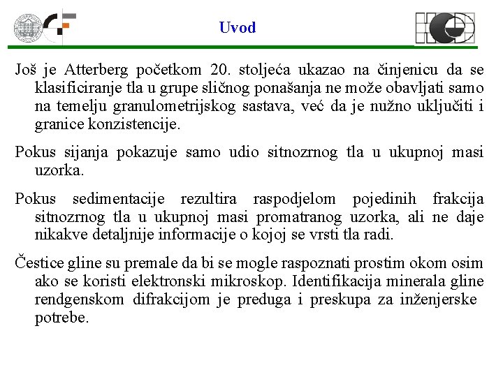 Uvod Još je Atterberg početkom 20. stoljeća ukazao na činjenicu da se klasificiranje tla