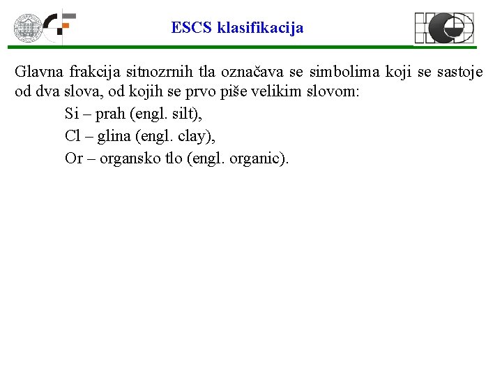 ESCS klasifikacija Glavna frakcija sitnozrnih tla označava se simbolima koji se sastoje od dva