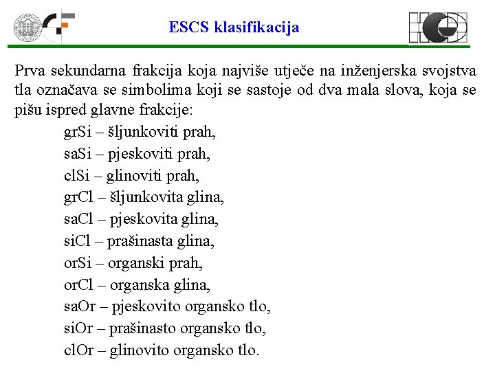 ESCS klasifikacija Prva sekundarna frakcija koja najviše utječe na inženjerska svojstva tla označava se