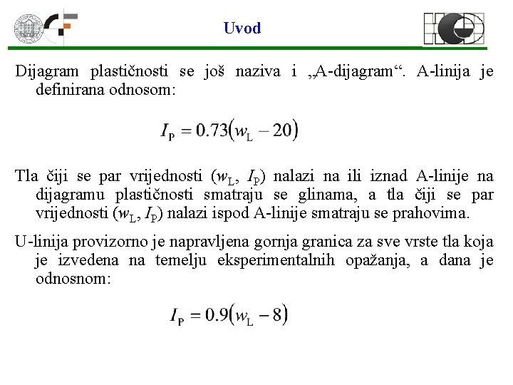 Uvod Dijagram plastičnosti se još naziva i „A-dijagram“. A-linija je definirana odnosom: Tla čiji