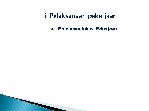 i. Pelaksanaan pekerjaan a. Penetapan lokasi Pekerjaan 