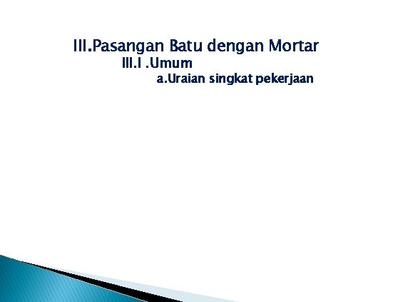 III. Pasangan Batu dengan Mortar III. I. Umum a. Uraian singkat pekerjaan 