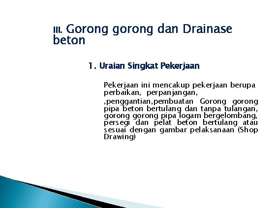 Gorong gorong dan Drainase beton III. 1. Uraian Singkat Pekerjaan ini mencakup pekerjaan berupa