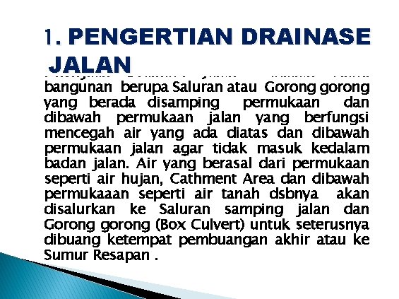 1. PENGERTIAN DRAINASE JALAN Pekerjaan Drainase Jalan adalah suatu bangunan berupa Saluran atau Gorong