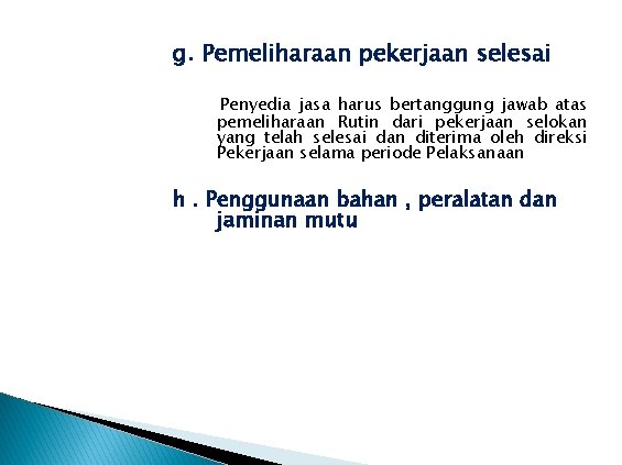 g. Pemeliharaan pekerjaan selesai Penyedia jasa harus bertanggung jawab atas pemeliharaan Rutin dari pekerjaan